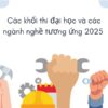 Các khối thi đại học và các ngành nghề tương ứng 2025