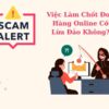 Việc Làm Chốt Đơn Hàng Online Có Lừa Đảo Không? Tìm Hiểu Dấu Hiệu và Cách Phòng Tránh