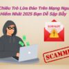 7 Chiêu Trò Lừa Đảo Trên Mạng Nguy Hiểm Nhất 2025 Bạn Dễ Sập Bẫy